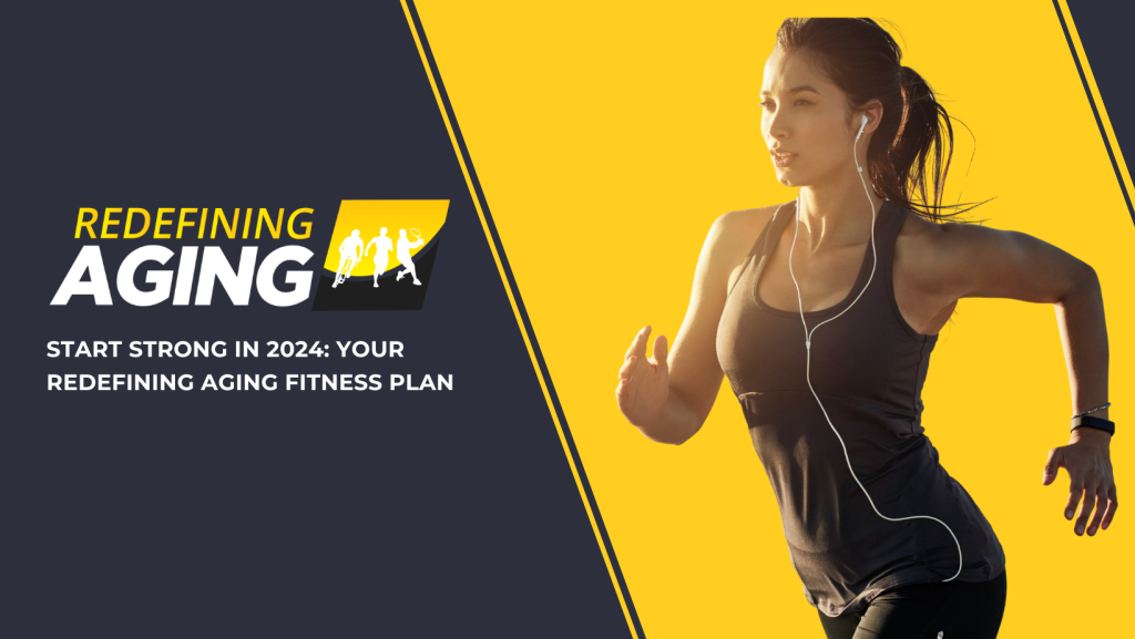 Start Strong in 2024 Your Redefining Aging Fitness Plan